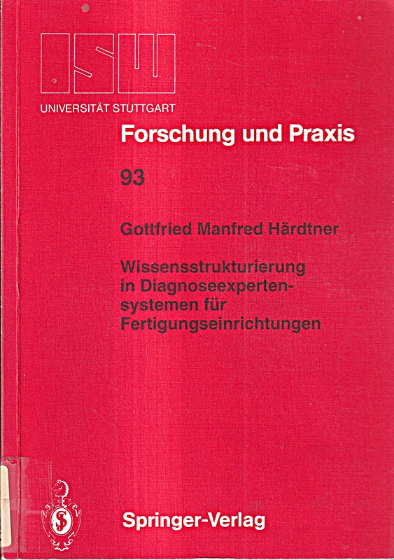 Wissensstrukturierung in Diagnoseexpertensystemen für Fertigungseinrichtungen (ISW Forschung und Praxis) (German Edition) (ISW Forschung und Praxis 93 Band 93)