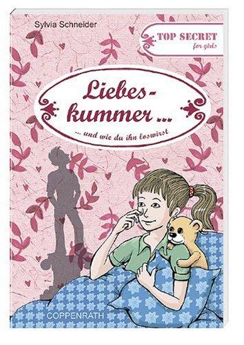 Top secret for girls - Liebeskummer ...: ... und wie du ihn loswirst (Kreativ- und Sachbücher)