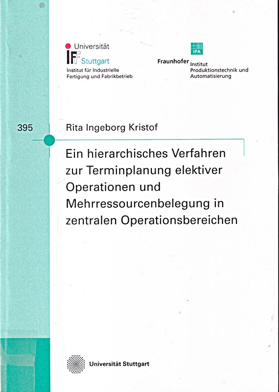 Ein hierarchisches Verfahren zur Terminplanung elektiver Operationen und Mehrressourcenbelegung in zentralen Operationsbereichen (IPA-IAO-Bericht)