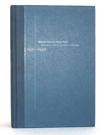 Maison Heinrich Heine Paris. Quarante ans de presence culturelle. 1956 - 1996.