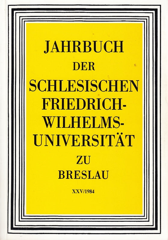 Jahrbuch XXV der Schlesischen Friedrich- Wilhelm- Universität zu Breslau