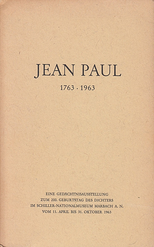 Jean Paul 1763-1963. Eine Gedächtnisausstellung zum 200. Geburtstag des Dichters im Schiller-Nationalmuseum Marbach a. N. vom 11. April bis 31. Oktober 1963.