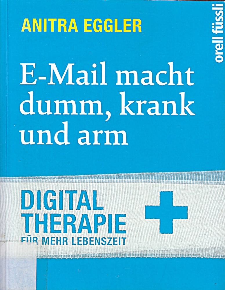 E-Mail macht dumm krank und arm: Digital Therapie für mehr Lebenszeit