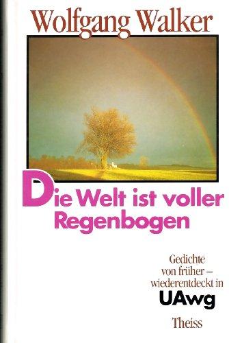 Die Welt ist voller Regenbogen: Gedichte von früher - wiederentdeckt in UAwg