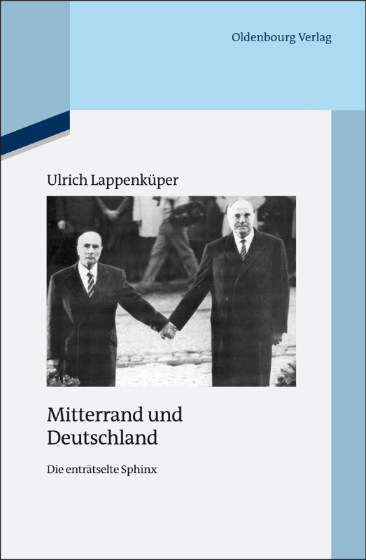 Mitterrand und Deutschland: Die enträtselte Sphinx (Quellen und Darstellungen zur Zeitgeschichte 89 Band 89)