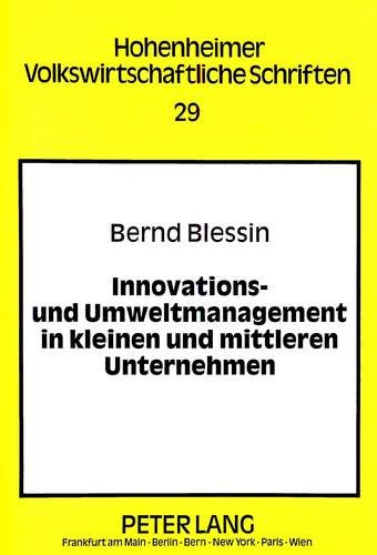 Innovations- und Umweltmanagement in kleinen und mittleren Unternehmen: Eine theoretische und empirische Analyse: Eine theoretische und empirische ... volkswirtschaftliche Schriften Band 29)