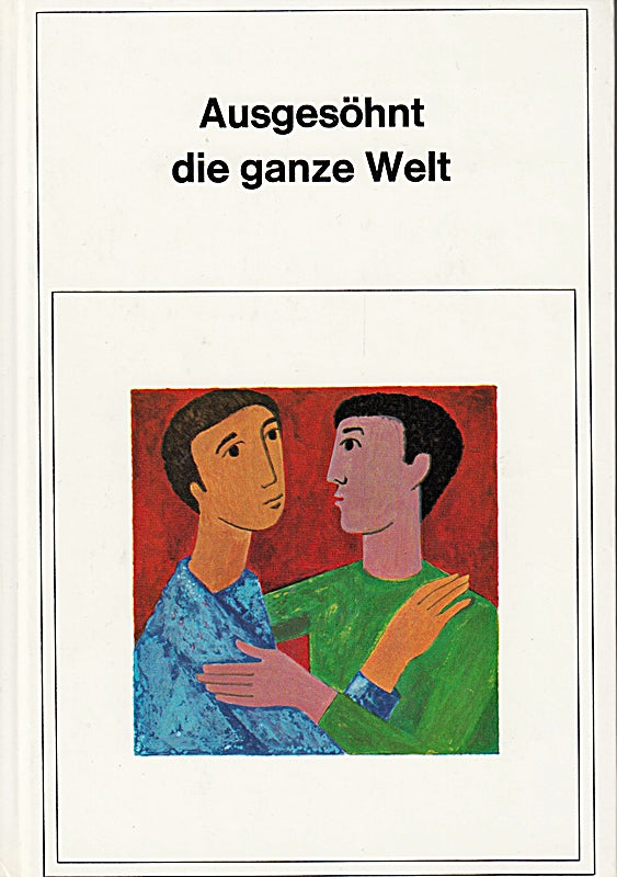 Ausgesöhnt die ganze Welt.