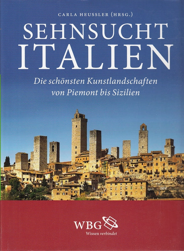 Sehnsucht Italien : die schönsten Kunstlandschaften von Piemont bis Sizilien.