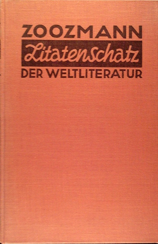 Zoozmann: Zitatenschatz der Weltliteratur - Eine Sammlung von Zitaten Sentenzen geflügelten Worten Epigrammen und Sprichwörtern - Nach Schlagwörtern geordnet