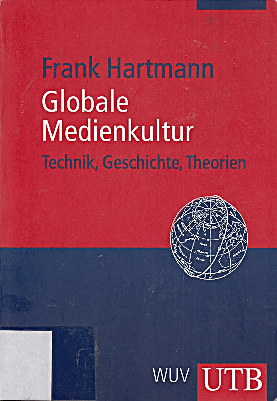 Globale Medienkultur: Technik Geschichte Theorien