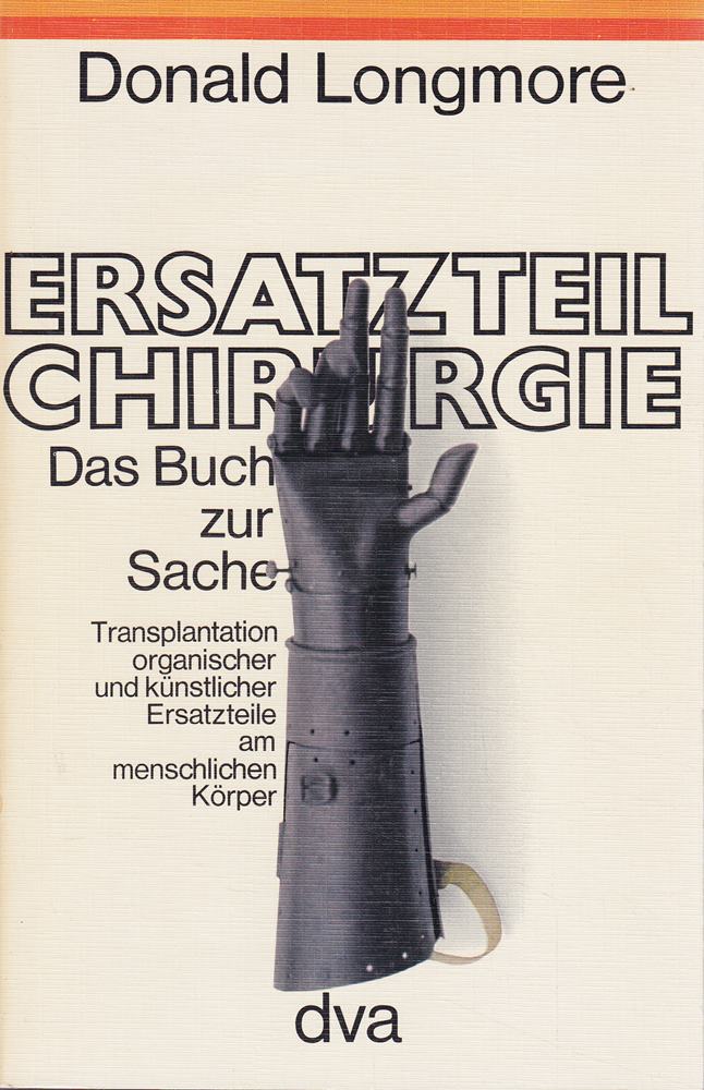 Ersatzteil-Chirurgie: Transplantation organ. u. künstl. Ersatzteile am menschl. Körper.