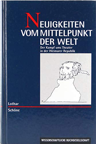 Neuigkeiten vom Mittelpunkt der Welt. Der Kampf ums Theater in der Weimarer Republik. Sonderausgabe