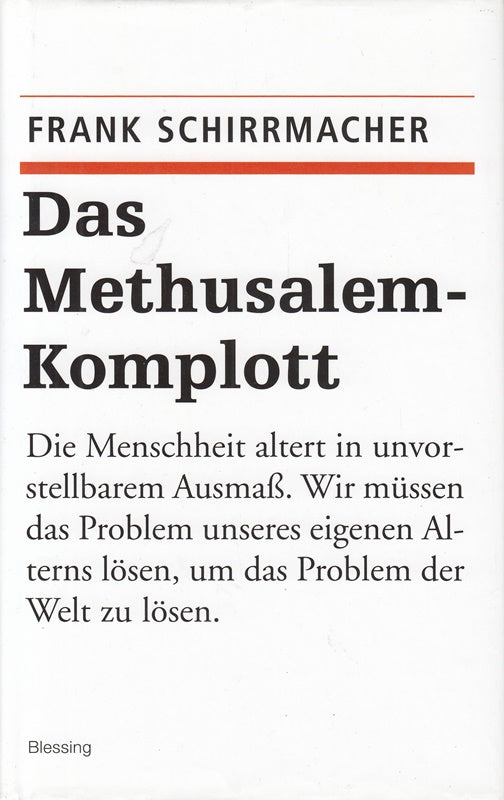 Das Methusalem-Komplott: Die Menschheit altert in unvorstellbarem Ausmaß Wir müssen das Problem unseres eigenen Alterns lösen um das Problem der Welt zu lösen