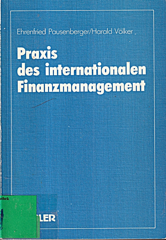 Praxis des internationalen Finanzmanagement: Eine Empirische Untersuchung Von Finanzierung Kapitalstrukturgestaltung Und Cash Management In Internationalen Unternehmen (German Edition)