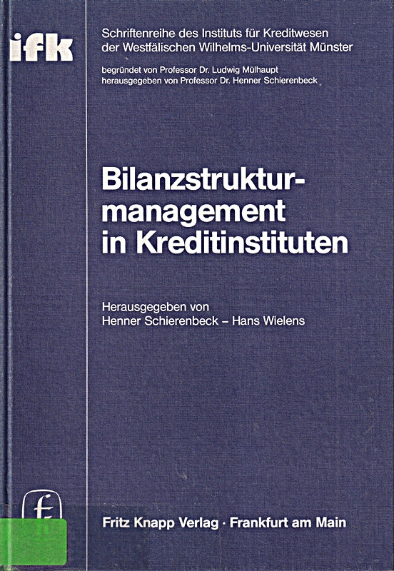 Bilanzstrukturmanagement in Kreditinstituten. (=Band 27 der Schriftenreihe des Instituts für Kreditwesen der Westfälischen Wilhelms-Universität Münster).