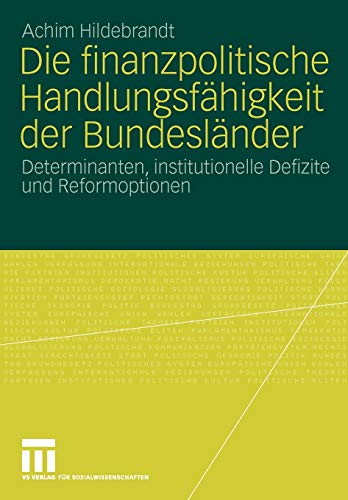 Die Finanzpolitische Handlungsfähigkeit Der Bundesländer: Determinanten institutionelle Defizite und Reformoptionen (German Edition)
