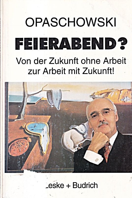 Feierabend?: Von der Zukunft ohne Arbeit zur Arbeit mit Zukunft