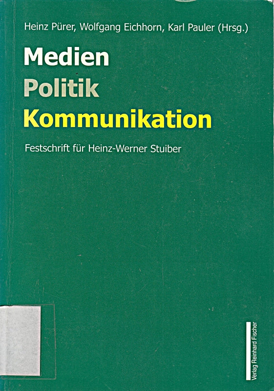 Medien Politik Kommunikation: Festschrift für Heinz-Werner Stuiber