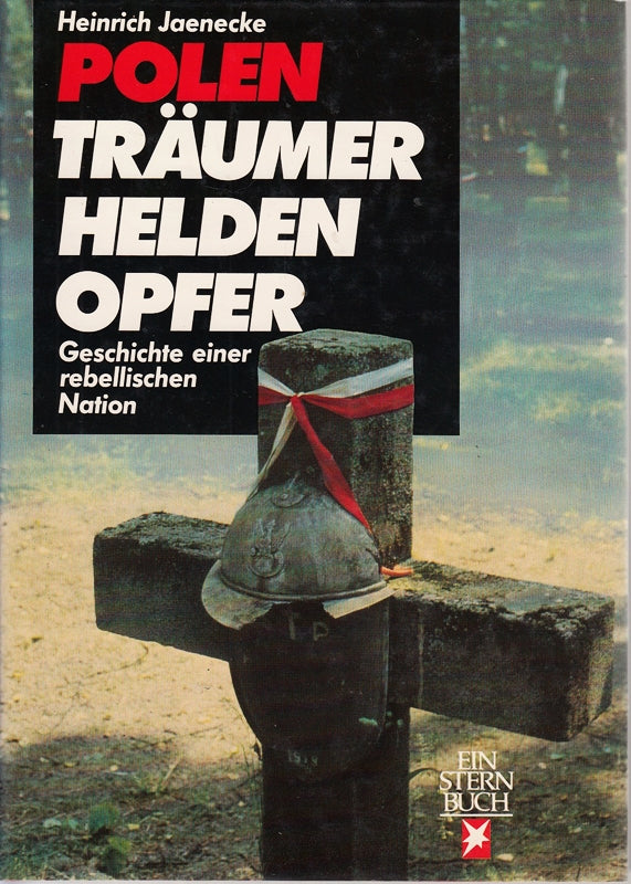 Polen. Träumer Helden Opfer. Geschichte einer rebellischen Nation.