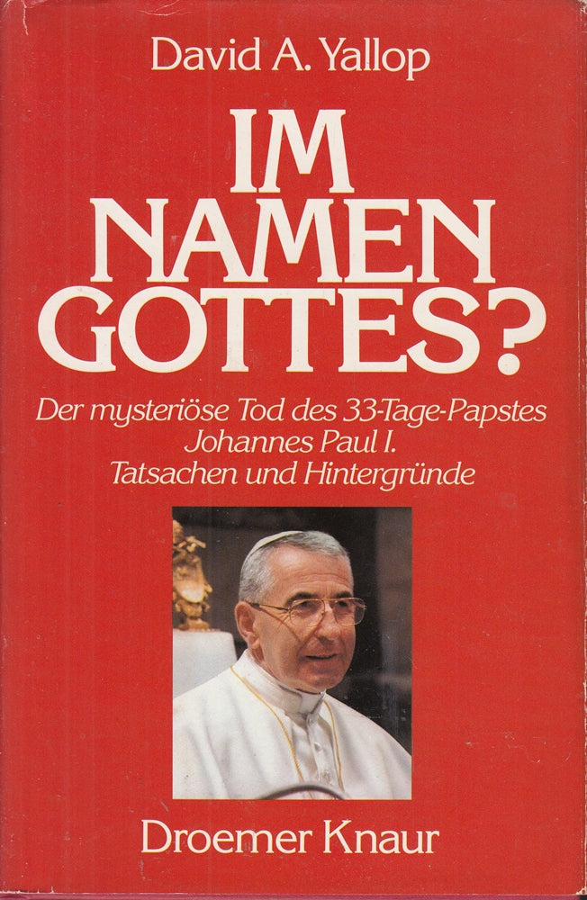 Im Namen Gottes?: Der mysteriöse Tod des 33-Tage-Papstes Johannes Pauls I. - Tatsachen und Hintergründe