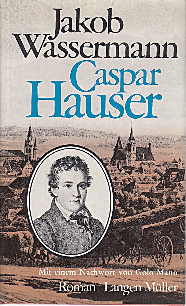 Caspar Hauser oder Die Trägheit des Herzens:; mit einem Nachwort von Golo Lang