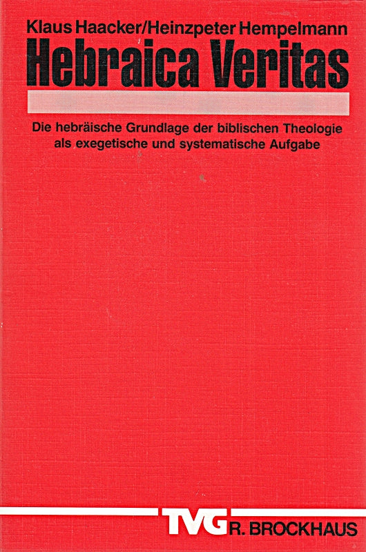 Hebraica Veritas: Die hebräische Grundlage der biblischen Theologie als exegetische und systematie (TVG Monographien und Studienbücher)