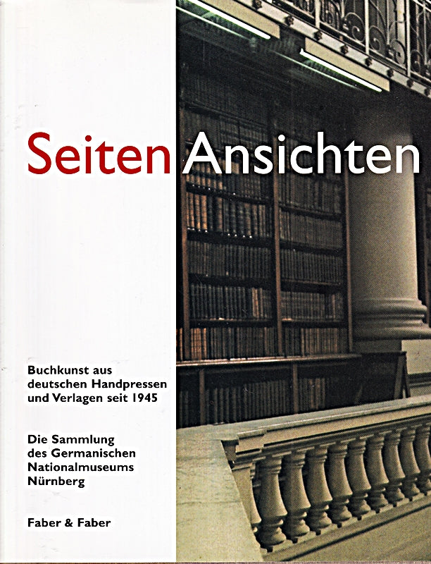 SeitenAnsichten: Buchkunst aus deutschen Handpressen und Verlagen seit 1945. Die Sammlung des Germanischen Nationalmuseums Nürnberg (Bestandskataloge des Germanischen Nationalmuseums)