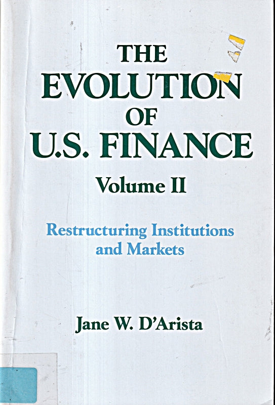The Evolution of US Finance: v. 2: Restructuring Institutions and Markets (Columbia University Seminar Series Band 2)