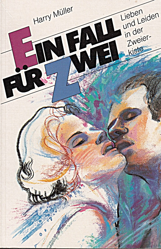 Ein Fall für Zwei: Lieben und Leiden in der Zweierkiste (Edition C. Unterreihe C - Allgemeine Themen)