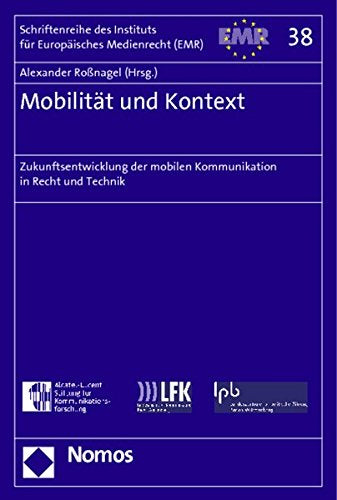 Mobilität und Kontext: Zukunftsentwicklungen der mobilen Kommunikation in Recht und Technik