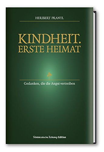 Kindheit. Erste Heimat.: Neue Denkanstöße von Heribert Prantl: Gedanken die die Angst vertreiben