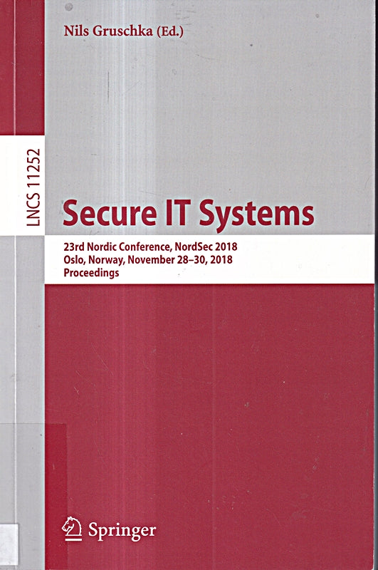 Secure IT Systems: 23rd Nordic Conference NordSec 2018 Oslo Norway November 28-30 2018 Proceedings (Security and Cryptology Band 11252)