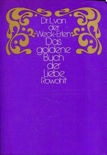 Das goldene Buch der Liebe oder Die Renaissance im Geschlechtsleben. Ein Eros- Kodex f. beide Geschlechter.