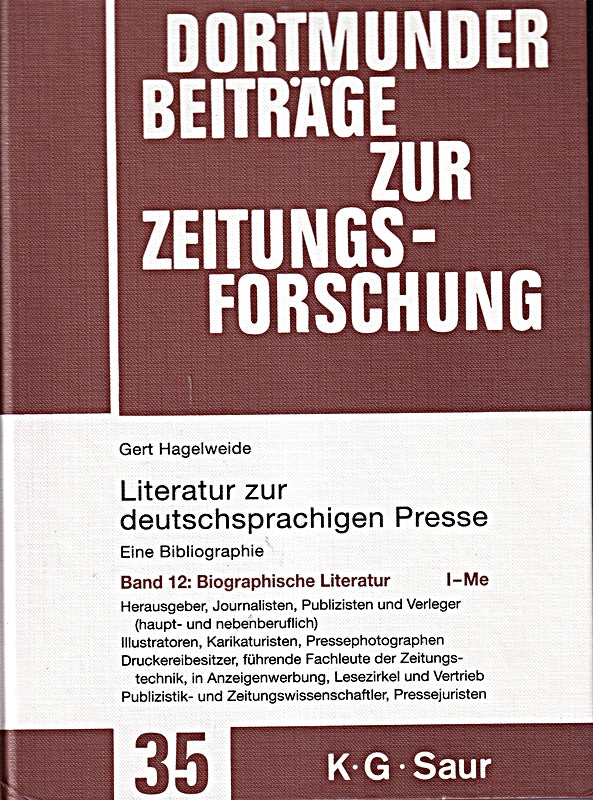 124563?136875. Biographische Literatur. I - Me: Herausgeber Journalisten Publizisten und Verleger (haupt- und nebenberuflich) - Illustratoren ... zur Zeitungsforschung 35/12 Band 12)