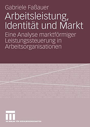 Arbeitsleistung Identität und Markt: Eine Analyse Marktförmiger Leistungssteuerung in Arbeitsorganisationen