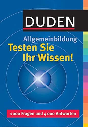Duden. Allgemeinbildung. Testen Sie Ihr Wissen. 1000 Fragen und 4000 Antworten