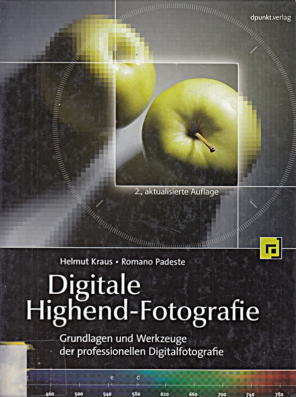 Digitale Highend-Fotografie: Grundlagen und Werkzeuge der professionellen Digitalfotografie