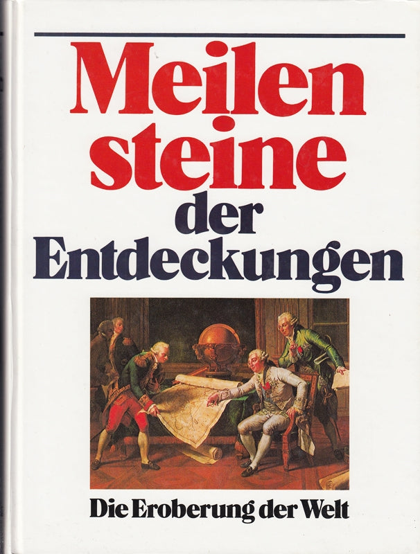 Meilensteine der Entdeckungen. Jubiläumsausgabe. Die Eroberung der Welt