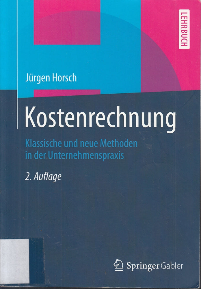 Kostenrechnung: Klassische und neue Methoden in der Unternehmenspraxis