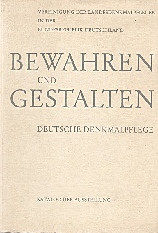 BEWAHREN UND GESTALTEN. Deutsche Denkmalpflege. Katalog der Ausstellung. Bearb. v. D. Stemmler.