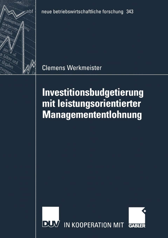 Investitionsbudgetierung mit leistungsorientierter Managemententlohnung (neue betriebswirtschaftliche forschung (nbf)) (German Edition): ... forschung (nbf) 343 Band 343)