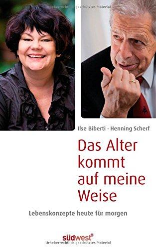 Das Alter kommt auf meine Weise: Lebenskonzepte heute für morgen