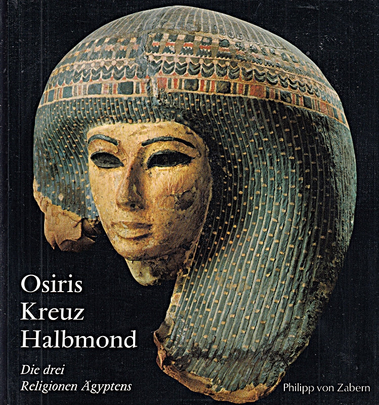 Osiris Kreuz und Halbmond. Die drei Religionen Ãgyptens