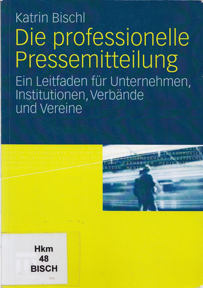Die professionelle Pressemitteilung. Ein Leitfaden für Unternehmen Institutionen Verbände und Vereine