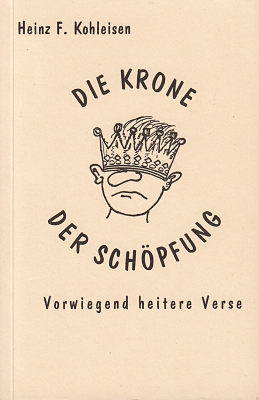 Die Krone der Schöpfung. Vorwiegend heitere Verse aus dem prallen Leben. Zeichnungen v. A. Balodis u. B. Kohleisen.