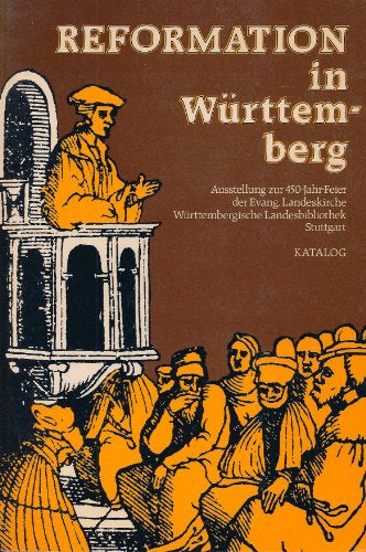 Reformation in Wuerttemberg: Ausstellung zur 450-Jahr-Feier der Evangelischen Landeskirche Wu?rttembergische Landesbibliothek Stuttgart - 15. Mai - 22. Juli 1984 Katalog