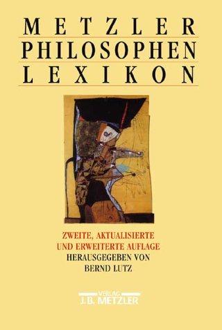 Metzler Philosophen Lexikon: Von den Vorsokratikern bis zu den neuen Philosophen