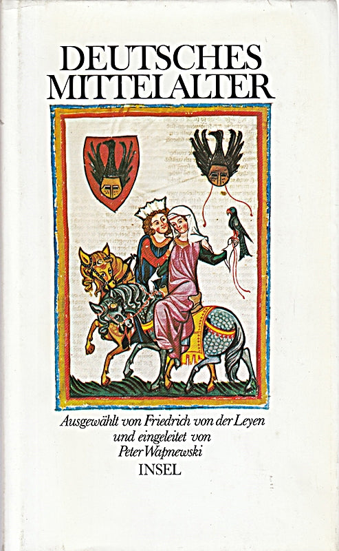Deutsches Mittelalter - ausgewählt von F. von der Leyen und eingeleitet von P.Wapnewski