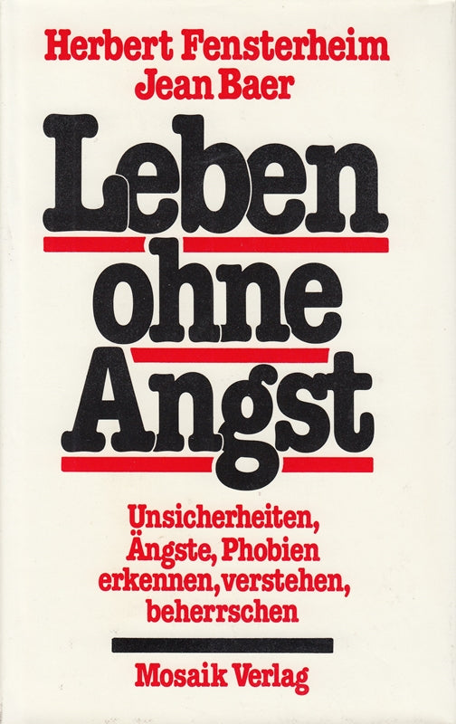 Leben ohne Angst! Unsicherheiten Ängste Phobien erkennen verstehen beherrschen