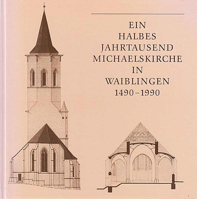 Ein halbes Jahrtausend Michaelskirche in Waiblingen 1490-1990